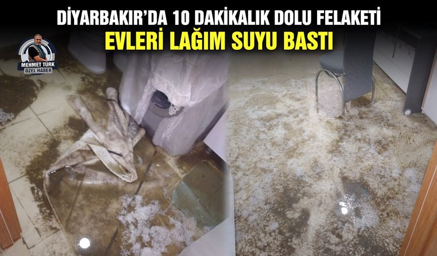 Diyarbakır’da 10 dakikalık dolu felaketi: Evleri lağım suyu bastı