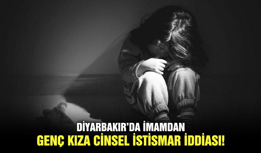 Diyarbakır’da imamdan genç kıza cinsel istismar iddiası !