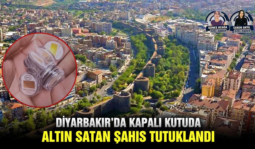 Diyarbakır’da kapalı kutuda altın satan şahıs tutuklandı