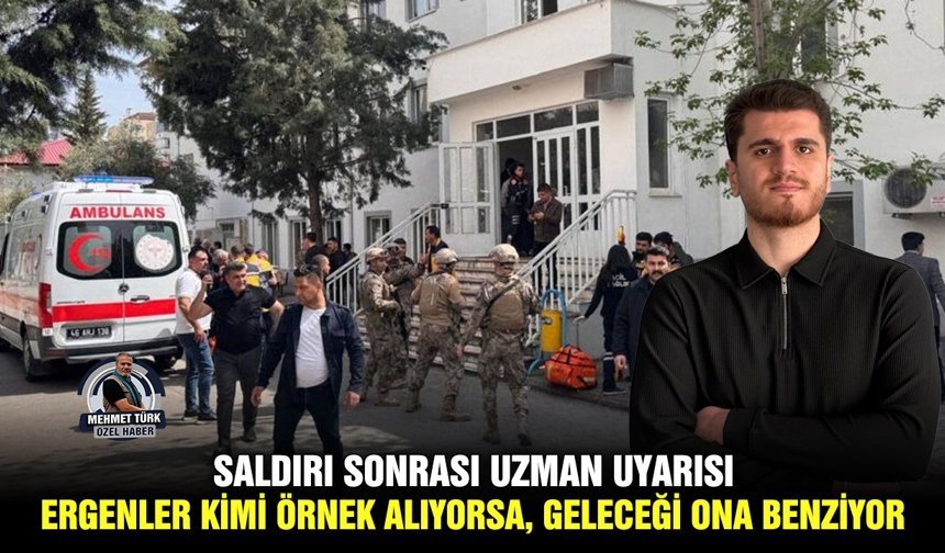 Saldırı sonrası uzman uyarısı: Ergenler kimi örnek alıyorsa, geleceği ona benziyor