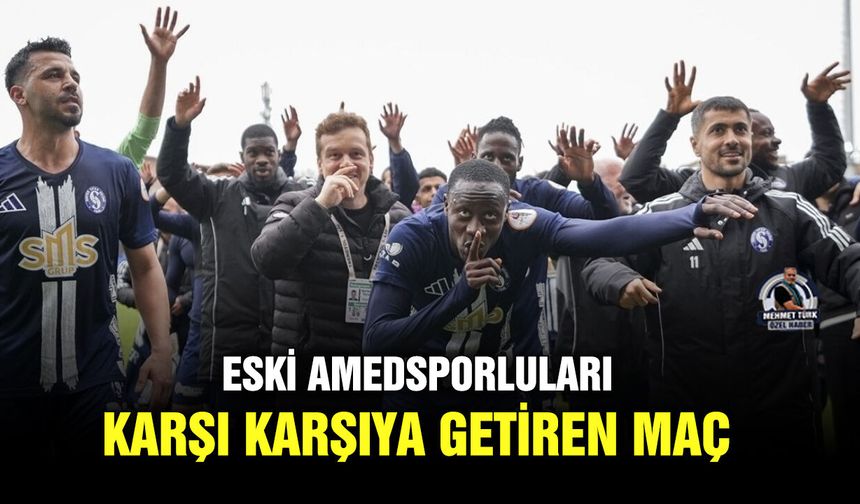 Eski Amedsporluları karşı karşıya getiren maç