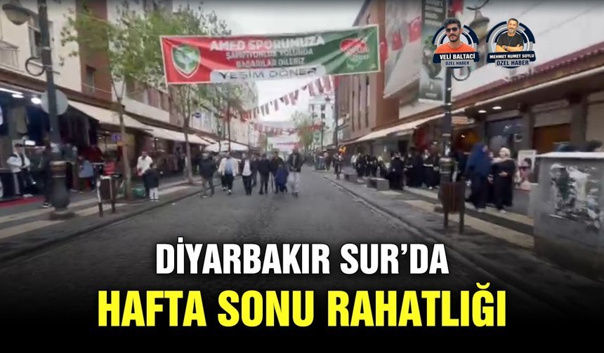 Diyarbakır Sur’da hafta sonu rahatlığı