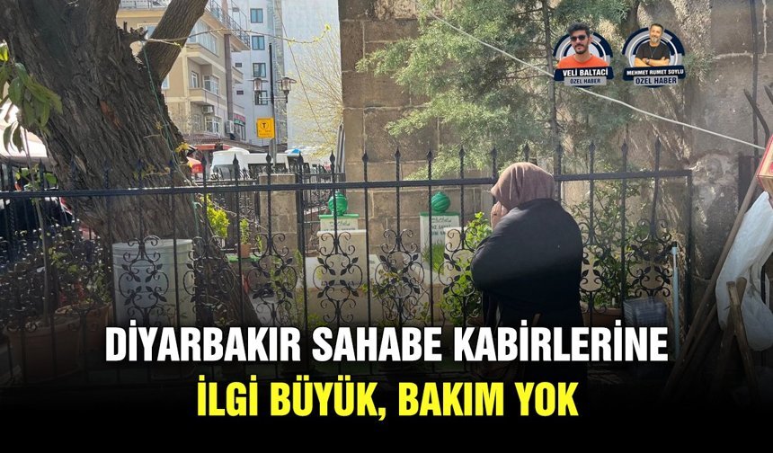 Diyarbakır Sahabe kabirlerine ilgi büyük, bakım yok