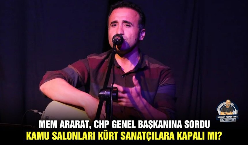 Mem Ararat, CHP Genel Başkanına sordu: Kamu salonları Kürt sanatçılara kapalı mı?