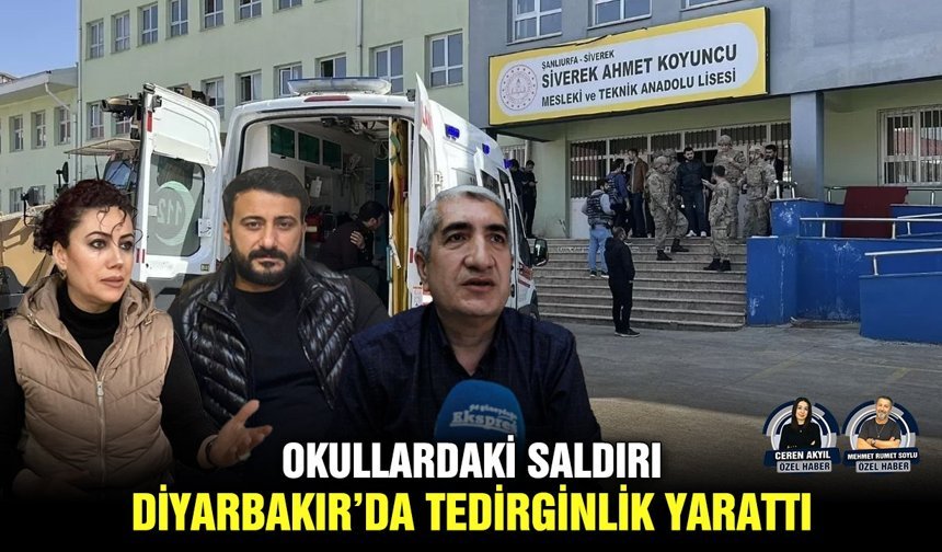 Okullardaki saldırı, Diyarbakır’da tedirginlik yarattı