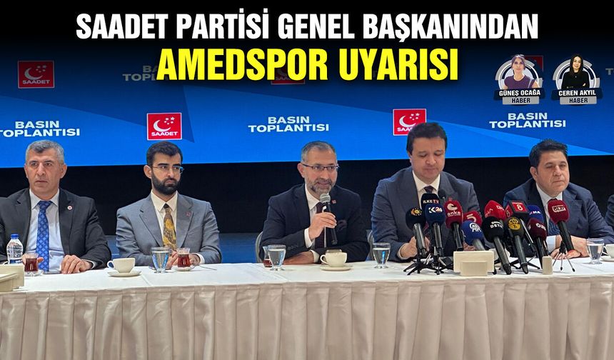 Saadet Partisi Genel Başkanından Amedspor uyarısı