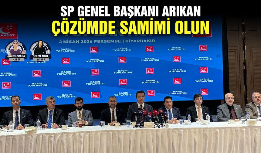 SP Genel Başkanı Arıkan: Çözümde samimi olun
