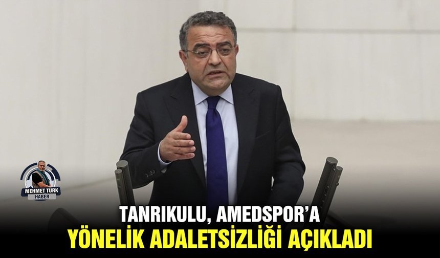 Tanrıkulu, Amedspor’a yönelik adaletsizliği açıkladı