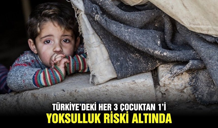 Türkiye’deki her 3 çocuktan 1’i yoksulluk riski altında