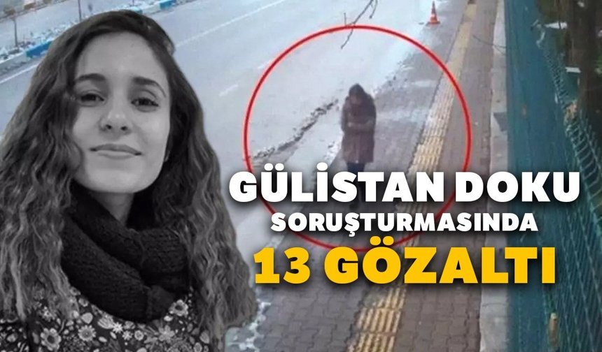 Gülistan Doku soruşturmasında 13 gözaltı