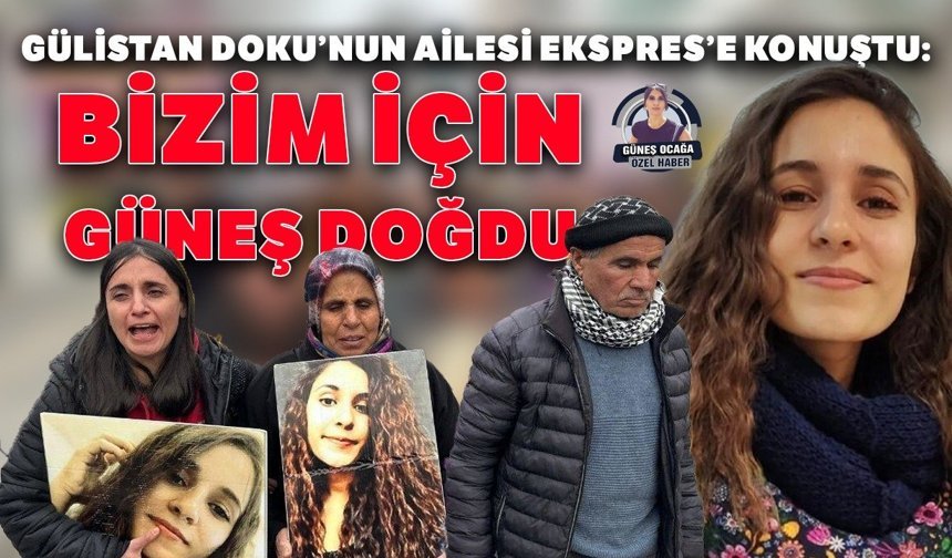 Gülistan Doku’nun ailesi Ekspres’e konuştu: Bizim için güneş doğdu