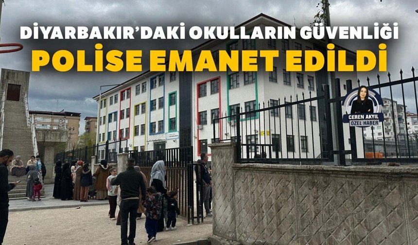 Diyarbakır’daki okulların güvenliği polise emanet edildi