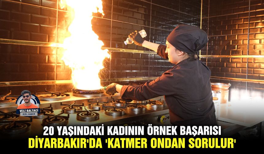 20 yaşındaki kadının örnek başarısı; Diyarbakır'da 'katmer ondan sorulur'