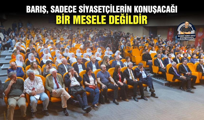 Barış, sadece siyasetçilerin konuşacağı bir mesele değildir