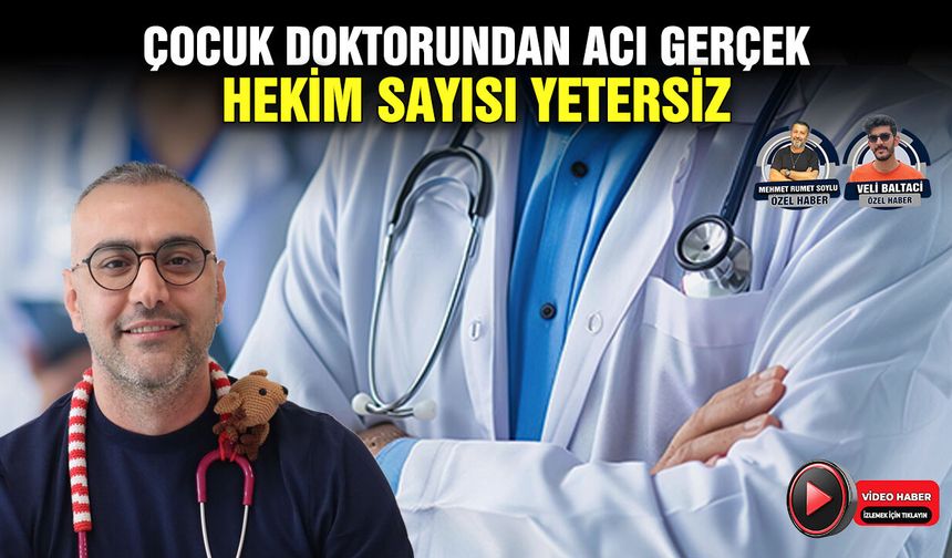 Çocuk doktorundan acı gerçek: Hekim sayısı yetersiz