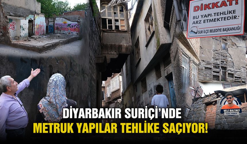 Diyarbakır Suriçi’nde metruk yapılar tehlike saçıyor!
