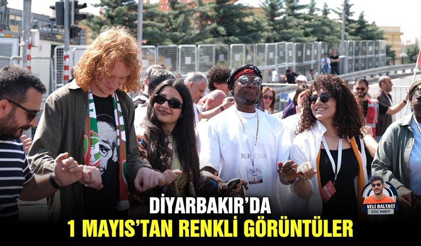 Diyarbakır’da 1 Mayıs’tan renkli görüntüler