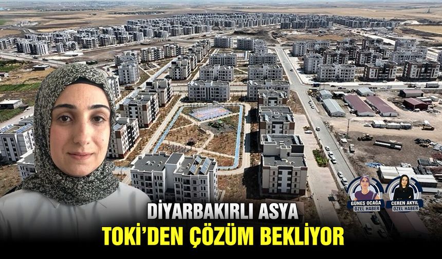 Diyarbakırlı Asya TOKİ’den çözüm bekliyor