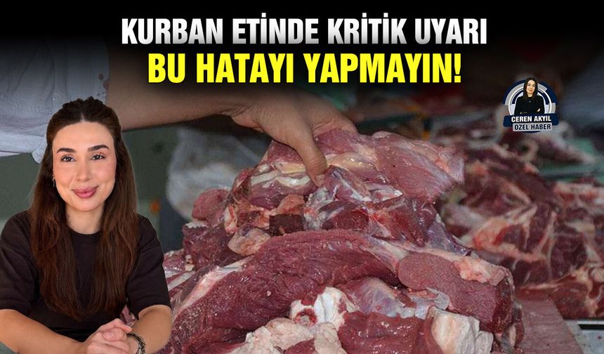 Kurban etinde kritik uyarı: Bu hatayı yapmayın!