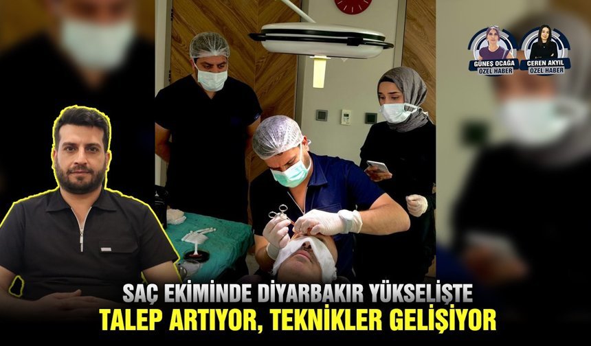 Saç ekiminde Diyarbakır yükselişte:  Talep artıyor, teknikler gelişiyor
