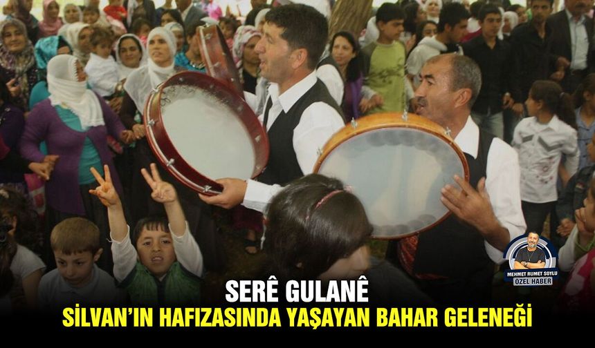 Serê Gulanê: Silvan’ın hafızasında yaşayan bahar geleneği