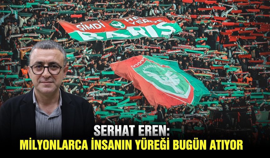 Serhat Eren: Milyonlarca insanın yüreği bugün atıyor