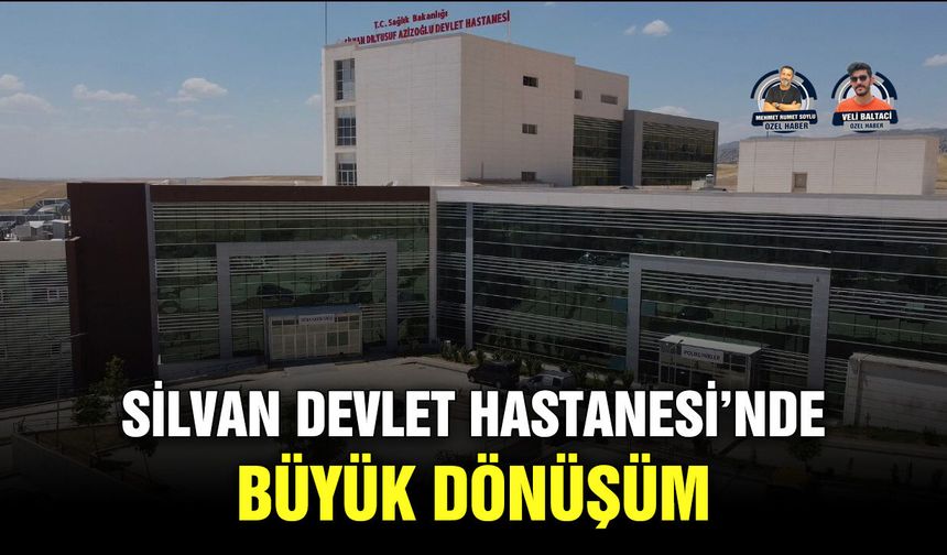 Silvan Devlet Hastanesi’nde büyük dönüşüm