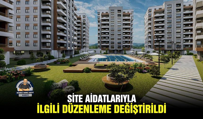 Site aidatlarıyla ilgili düzenleme değiştirildi