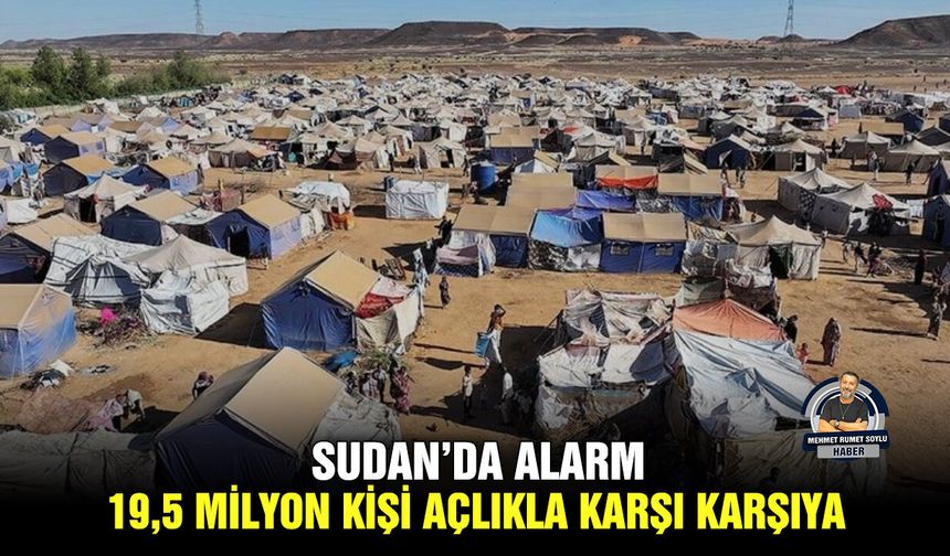 Sudan’da alarm, 19,5 milyon kişi açlıkla karşı karşıya