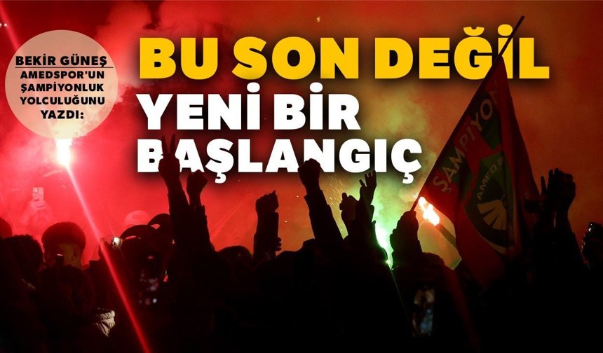 Bekir Güneş, Amedspor'un şampiyonluk yolculuğunu yazdı: Bu son değil; yeni bir başlangıç