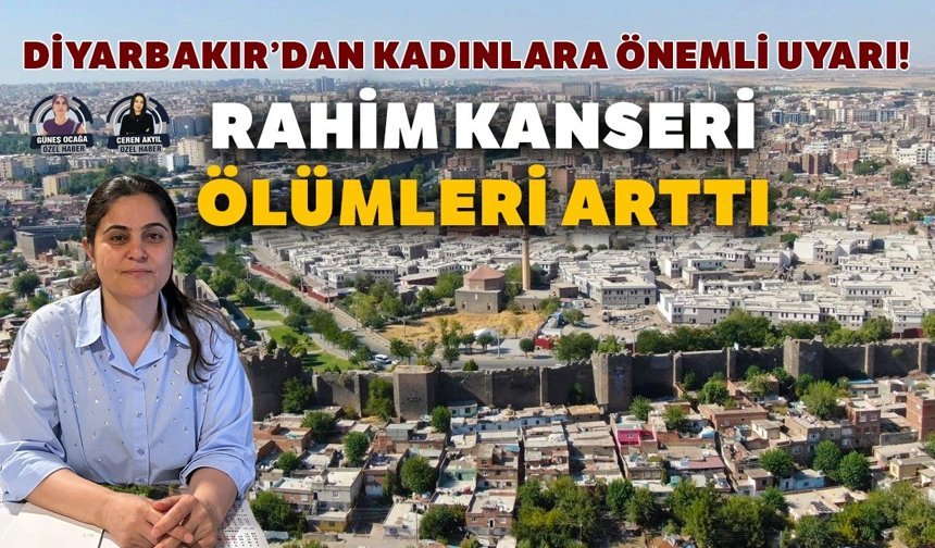 Diyarbakır’dan kadınlara önemli uyarı! Rahim kanseri ölümleri arttı