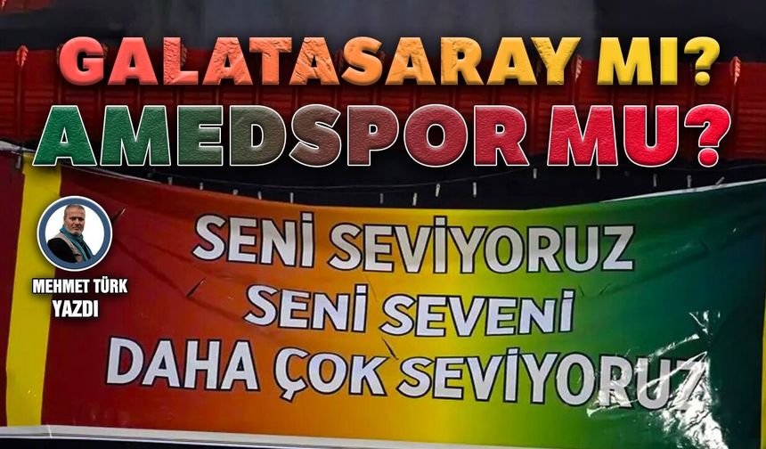 Galatasaray mı, Amedspor mu?