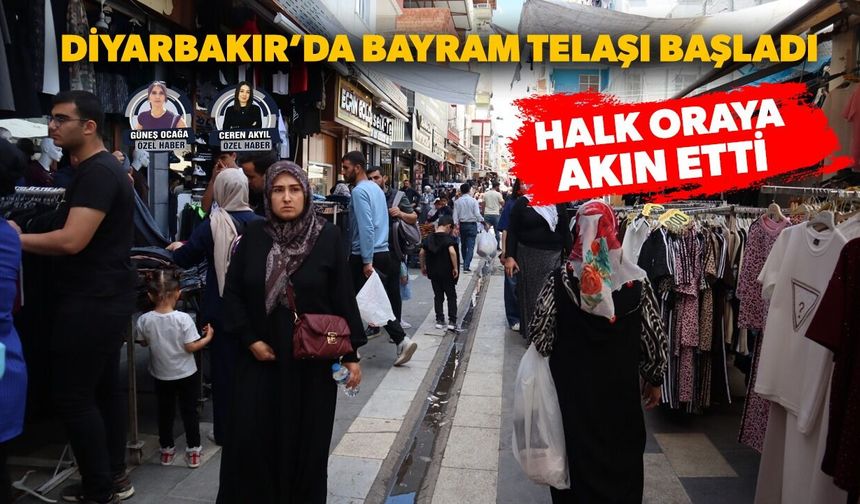 Diyarbakır’da bayram telaşı başladı: Halk oraya akın etti