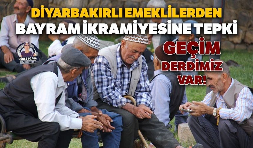 Diyarbakırlı emeklilerden bayram ikramiyesine tepki: Geçim derdimiz var!