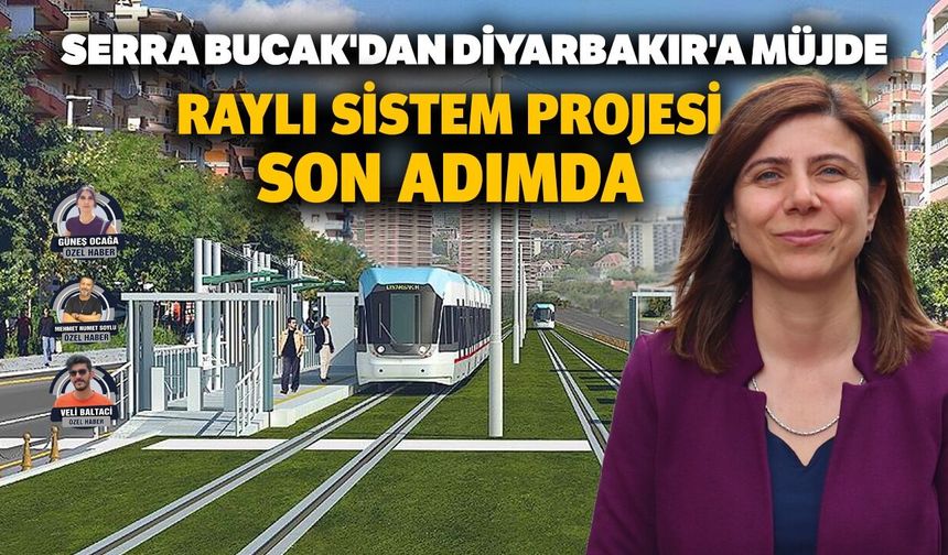 Serra Bucak'dan Diyarbakır'a müjde: Raylı sistem projesi son adımda