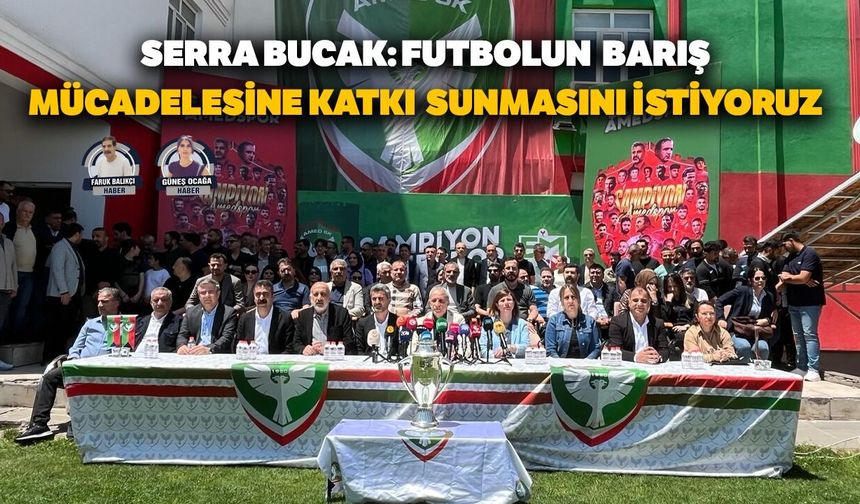 Serra Bucak: Futbolun barış mücadelesine katkı sunmasını istiyoruz
