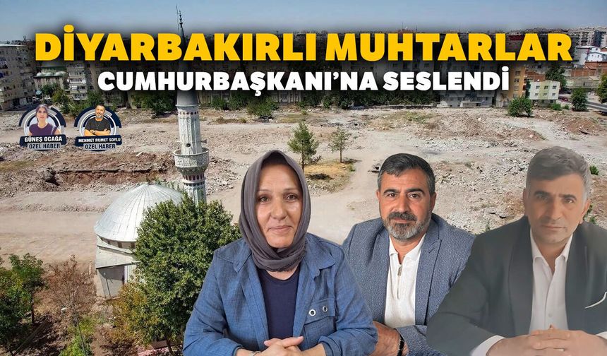Diyarbakırlı muhtarlar Cumhurbaşkanı’na seslendi