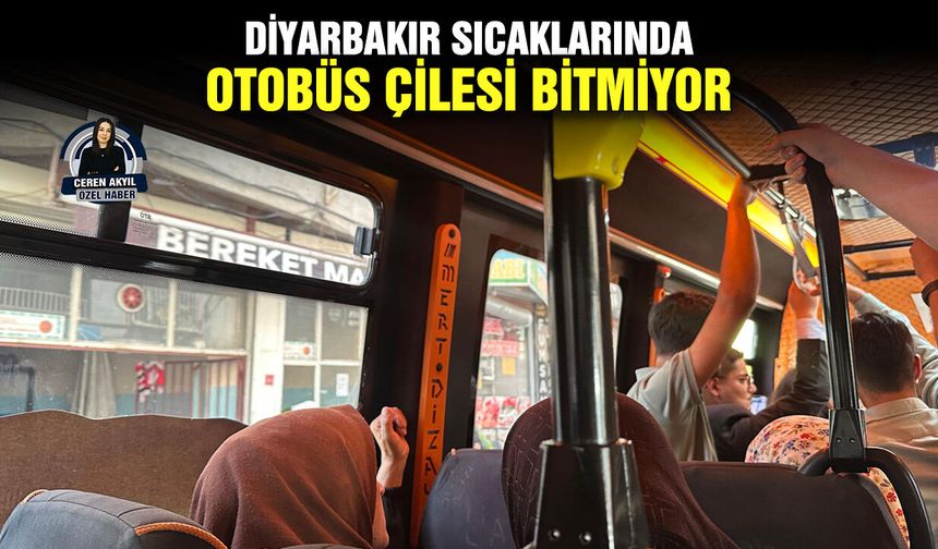Diyarbakır sıcaklarında otobüs çilesi bitmiyor
