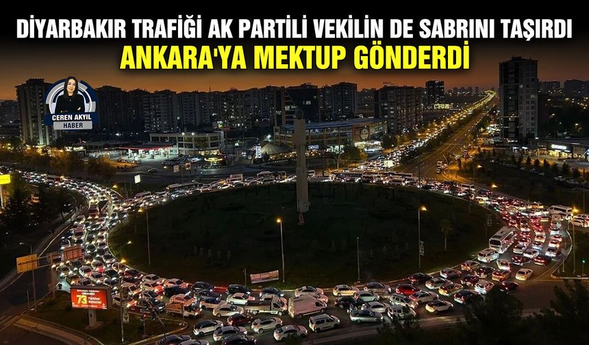 Diyarbakır trafiği AK Partili Vekilin de sabrını taşırdı: Ankara'ya mektup gönderdi