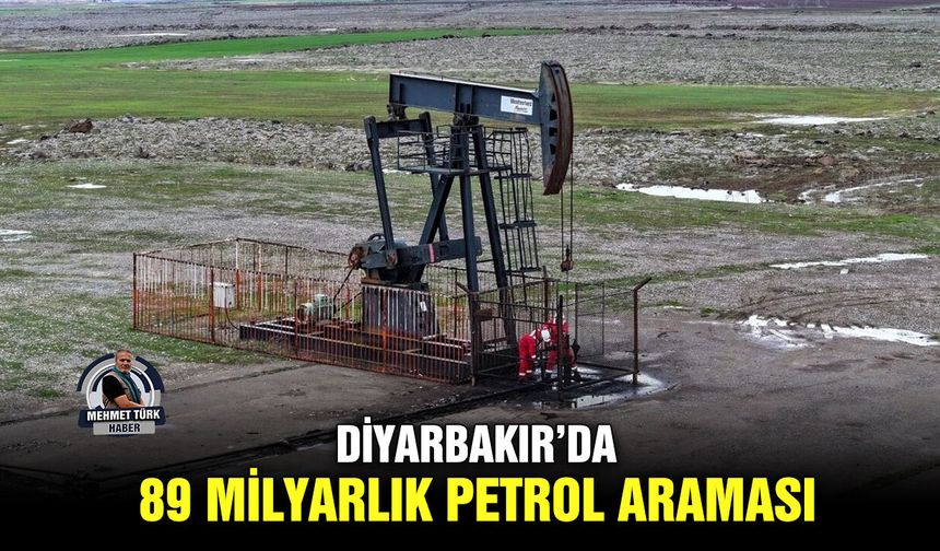 Diyarbakır’da 89 milyarlık petrol araması
