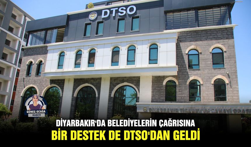 Diyarbakır'da belediyelerin çağrısına bir destek de DTSO'dan geldi