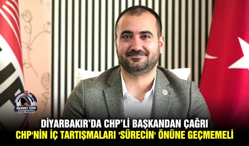 Diyarbakır’da CHP’li başkandan çağrı: CHP'nin iç tartışmaları 'Sürecin' önüne geçmemeli