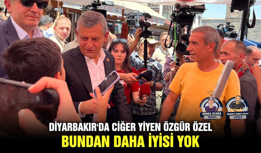 Diyarbakır'da ciğer yiyen Özgür Özel: Bundan daha iyisi yok