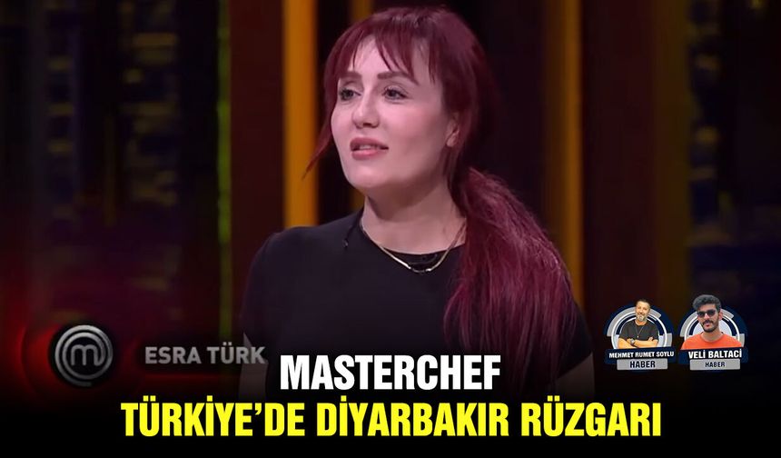 MasterChef Türkiye’de Diyarbakır rüzgarı
