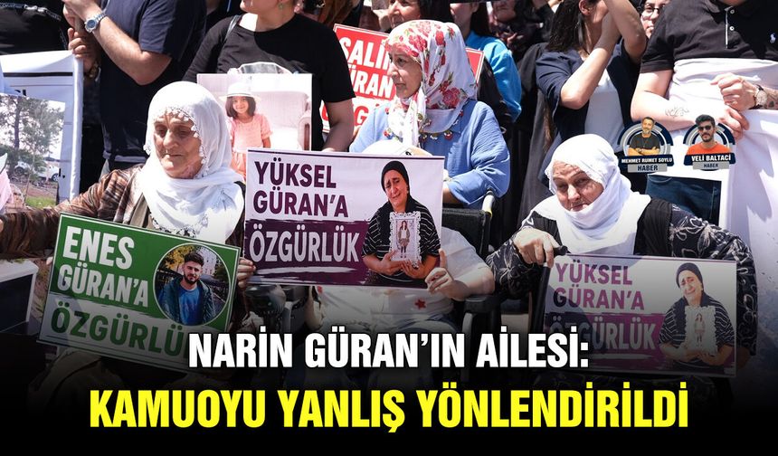Narin Güran’ın ailesi:  Kamuoyu yanlış yönlendirildi