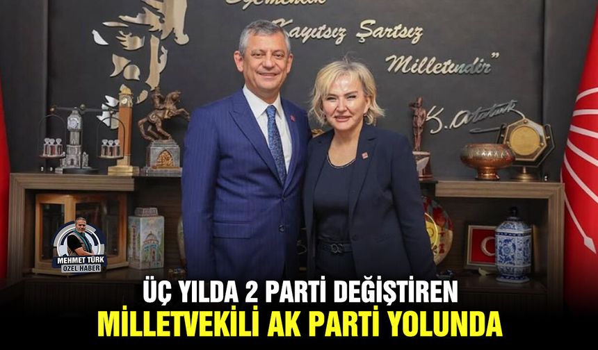 Üç yılda 2 parti değiştiren milletvekili AK Parti yolunda