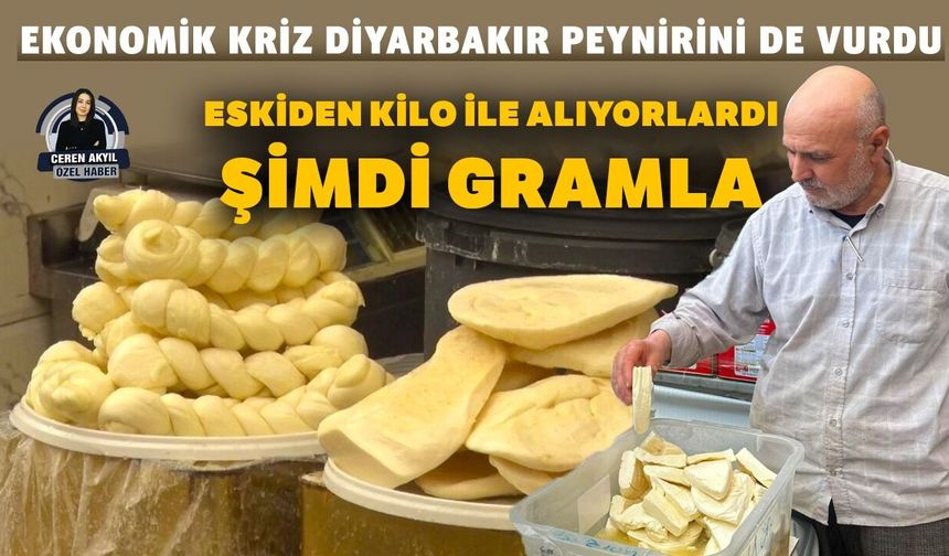 Ekonomik kriz Diyarbakır peynirini de vurdu; Eskiden kilo ile alıyorlardı şimdi gramla
