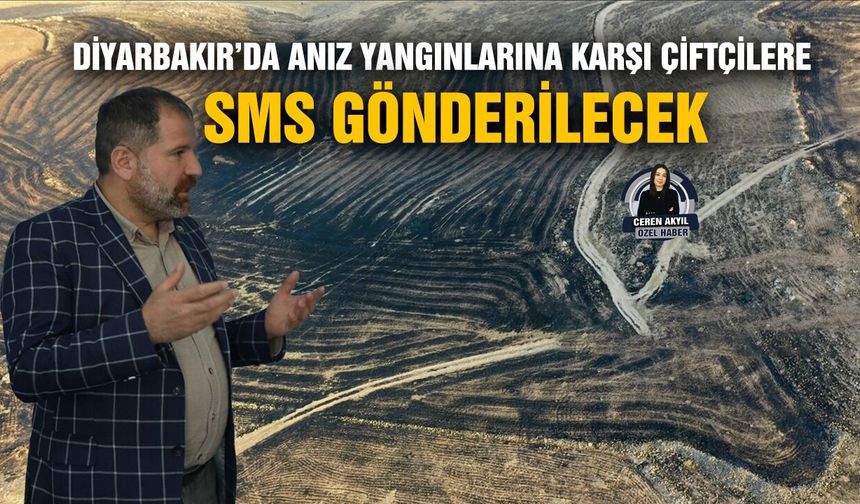 Diyarbakır’da anız yangınlarına karşı çiftçilere SMS gönderilecek