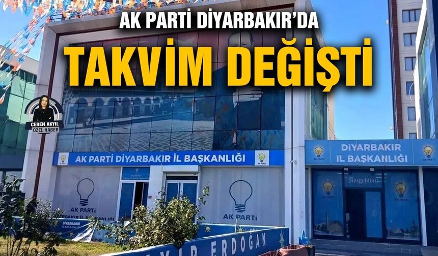 AK Parti Diyarbakır’da takvim değişti