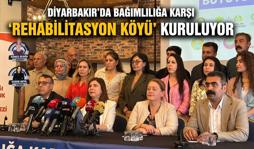 Diyarbakır’da bağımlılığa karşı ‘Rehabilitasyon Köyü’ kuruluyor